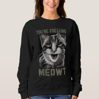 Sweatshirt You're Freaking Meowt Funny Crazy Cat Lady Pun Cat