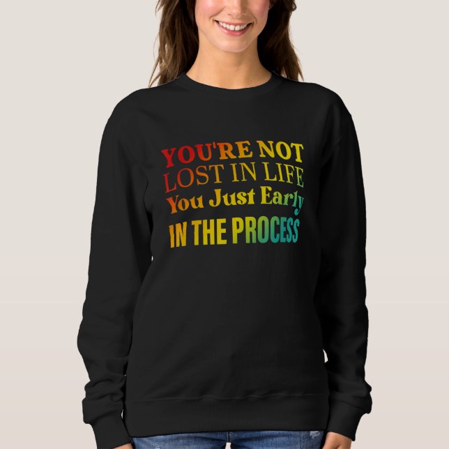Sweatshirt You're not lost in life You just early in the proc (Devant)