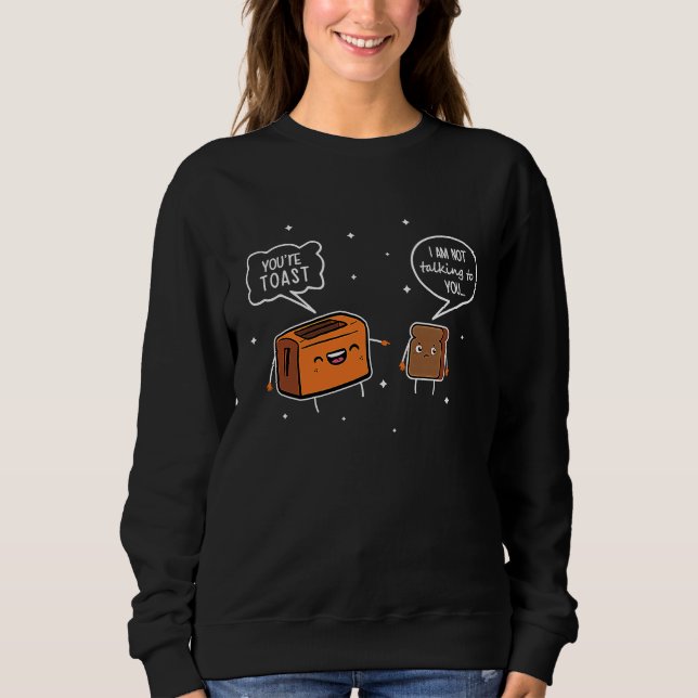 Sweatshirt You're Toast I'm Not Talking To You (Devant)