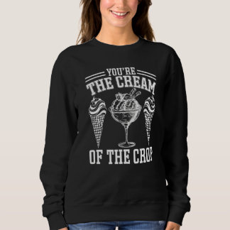 Sweatshirt Youu2019re La Crème De La Crème Crue Crue Premiu