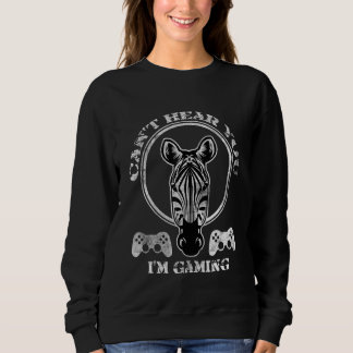 Sweatshirt Zebra Gamer Can't Hear You I'm Gaming Zebra Gamer 