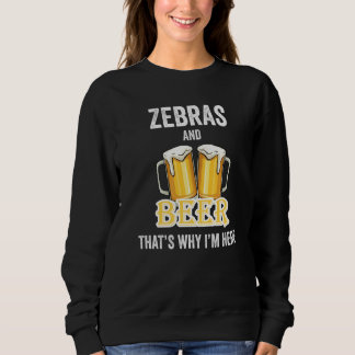 Sweatshirt Zèbres et bière c'est pourquoi je suis ici