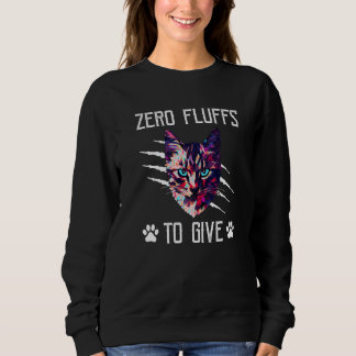 Sweatshirt Zero Fluffs to Give Cat Cat Mom Kitten Cat Dad