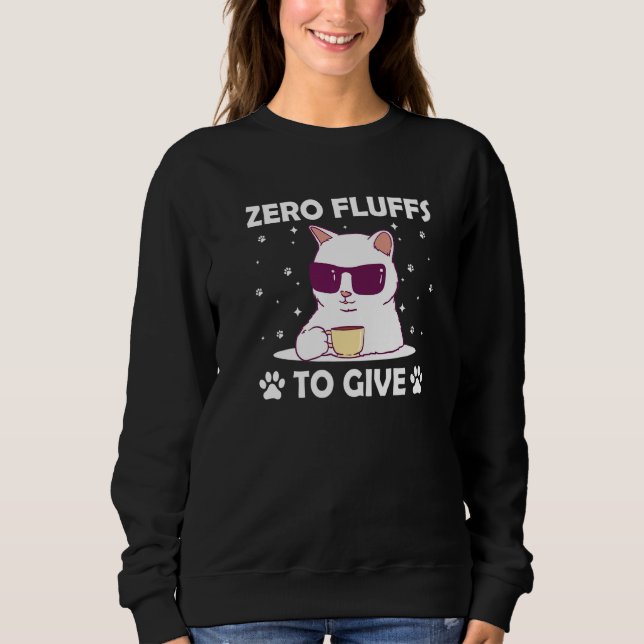 Sweatshirt Zero Fluffs to Give Cat Cat Mom Kitten Cat Dad  2 (Devant)