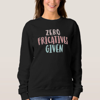 Sweatshirt Zéro fricatives données orthophoniste