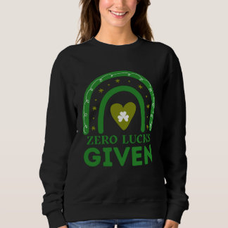 Sweatshirt Zero Lucks Given  St Patrick s Day St Paddys Day  