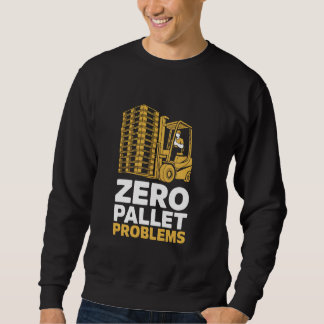 Sweatshirt Zéro problème de palette Warehouse Forklift Driver