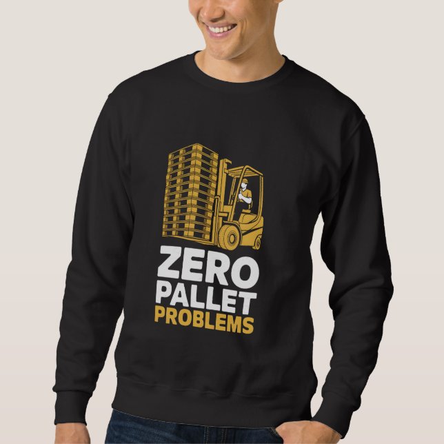 Sweatshirt Zéro problème de palette Warehouse Forklift Driver (Devant)