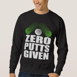 Sweatshirt Zero Putts Given Golfer Golf Player Jokes  Golf