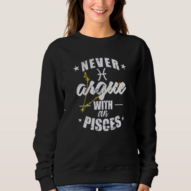 Sweatshirt Zodiac Sign Never argue with an Pisces Pisces (Devant)