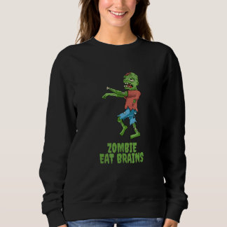 Sweatshirt Zombie Eat Brains Halloween Party Scary Zombies Me