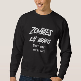 Sweatshirt Zombies Eat Brains Don't Worry You're Safe Hallowe