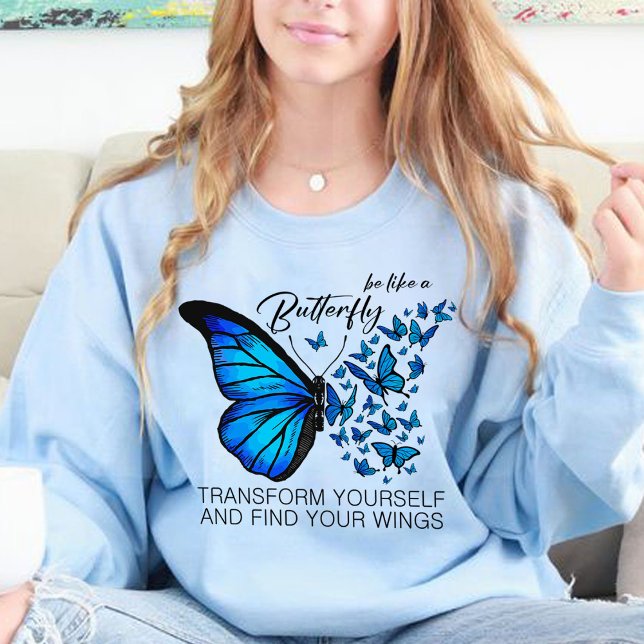Sweatshirts de papillons bleus, Citation Inspirati (BE LIKE A BUTTERFLY TRANSFORM YOURSELF AND FIND YOUR WINGS sweatshirts light blue,blue sweatshirt)