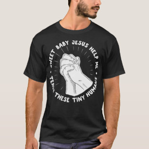 Sweet Baby Jesus helfe mir, diese winzigen Mensche T-Shirt