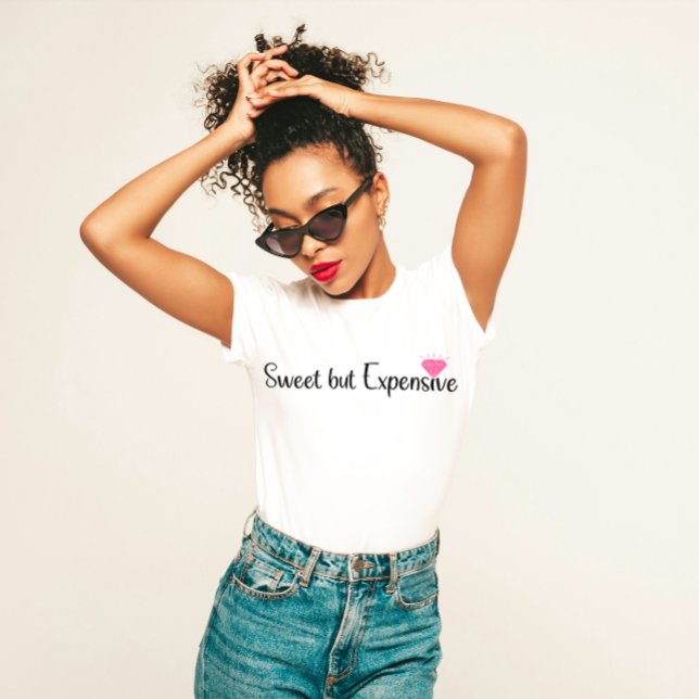 "Sweet but Expensive" Sassy Luxe T-Shirt (Von Creator hochgeladen)