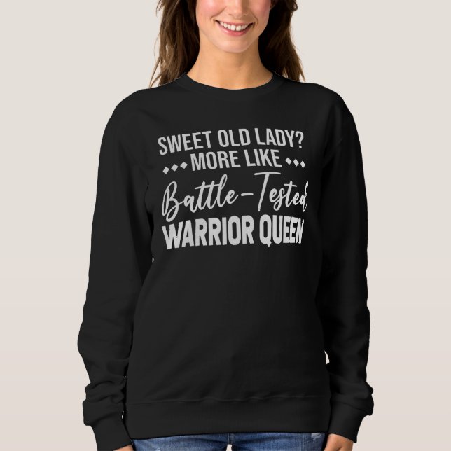 Sweet Old Lady More Like Battle Tested Warrior Que Sweatshirt (Vorderseite)
