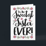 Sweetest Sister je Moderne Handschrift Karte<br><div class="desc">Dieses einzigartige, hübsche, feminine Handschrift-Design trägt den Titel "Für die süßeste Schwester aller Zeiten!" Das Design umfasst Blume- und Grünabbildungen. Inside hat diese Botschaft (anpassbar): Sie sind wirklich die schönste Schwester in jeder Hinsicht! Sie werden bewundert, geschätzt und für die phantastische Frau geliebt, die Sie sind, und den Segen, den...</div>