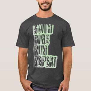 Swim Bike Run Wiederholung Triathlon Sprichwort T-Shirt