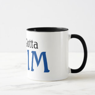 Swimmer Just Gotta Swim Tasse