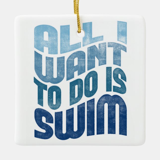 Swimming - All I Want To Do Is Swim Keramikornament (Vorderseite)