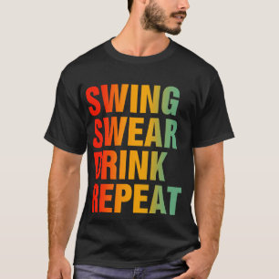 Swing Swear Drink Wiederholen Funny Golf T-Shirt