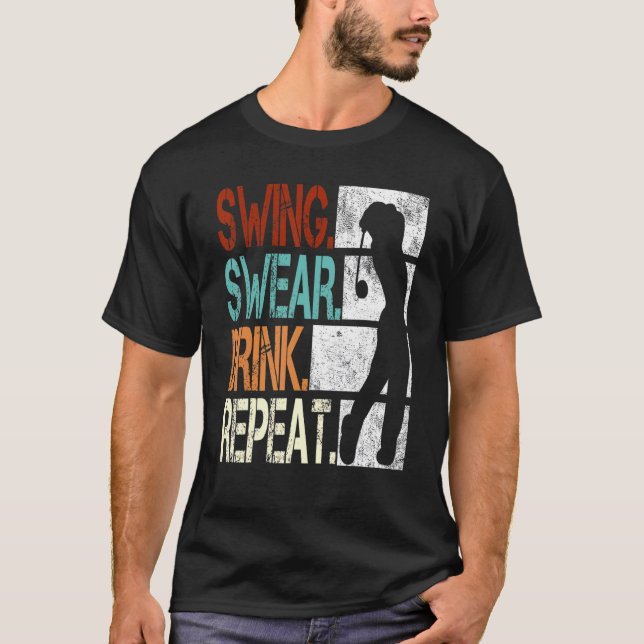 Swing Swear Drink Wiederholen Golf 1 T-Shirt (Vorderseite)