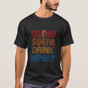 Swing Swear Drink Wiederholen Golf-Enthusiast Golf T-Shirt
