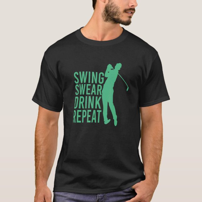 Swing Swear Drink Wiederholen Golf T-Shirt (Vorderseite)