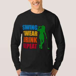 Swing Swear Drink Wiederholung Liebe Golf T-Shirt