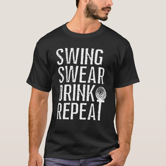 Swing Swear Drink Wiederholung Männer Frauen Golf T-Shirt (Vorderseite)