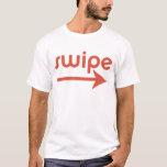 Swipe Right T-Shirt<br><div class="desc">Wenn du damit ausgehen willst,  dann geh richtig!</div>