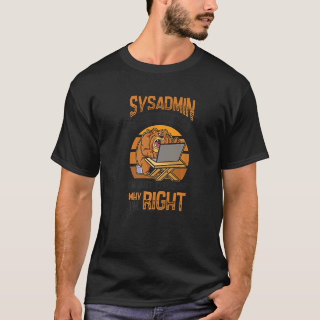 Sysadmin I'm Explaining Why I'm Right System Admin T-Shirt (Vorderseite)