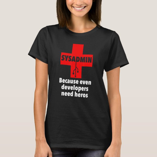 sysadmin, weil selbst Entwickler Helden benötigen  T-Shirt (Vorderseite)