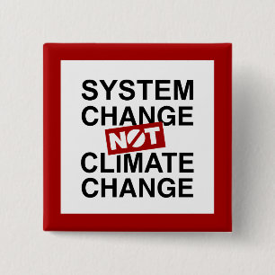 System Change Not Climate Change Button