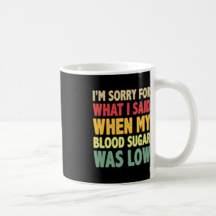 T1D Ich bedauere, was ich gesagt habe, als mein Bl Kaffeetasse