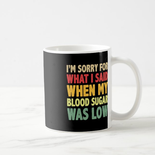 T1D Ich bedauere, was ich gesagt habe, als mein Bl Kaffeetasse (Rechts)
