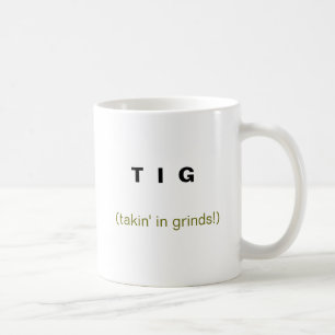 T I G, (takin im Schleifen!) Kaffeetasse
