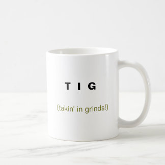 T I G, (takin im Schleifen!) Kaffeetasse