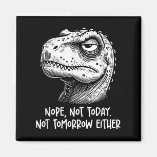 T-Rex-Dinosaur Nö Heute Nicht Morgen Auch Nicht, Magnet