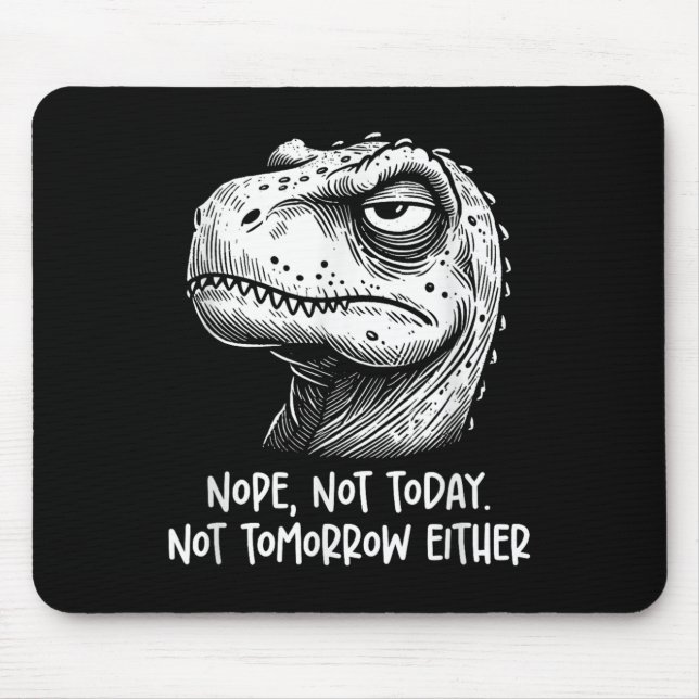 T-rex Dinosaur Nope Not Today Not Tomorrow Either, Mousepad (Vorne)