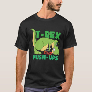 T Rex hasst es, Trainingsgymnastik zu trainieren T-Shirt