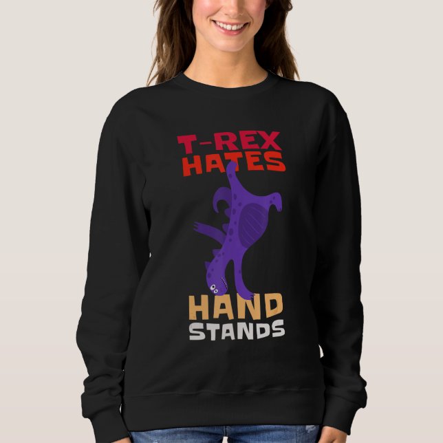 T-Rex Hates Hand Stands Dinosaur T-Rex Sweatshirt (Vorderseite)