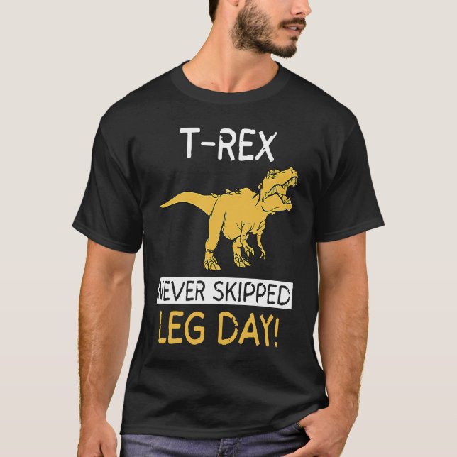 T Rex Never Skipped Leg Day  Weightlifting T-Shirt (Vorderseite)