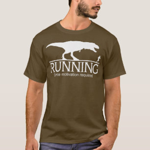 T-Rex Running Some Motivation Required 1555 T-Shirt