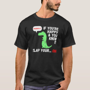 T Rex, wenn Sie glücklich sind und Sie wissen, es T-Shirt