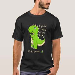 T Rex, wenn Sie glücklich sind und Sie wissen, es T-Shirt