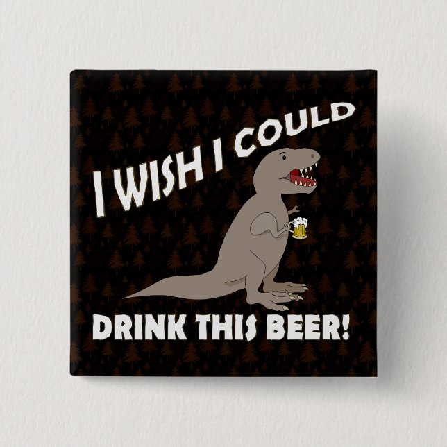 T-Rex Wunsch könnte ich dieses Bier trinken Button (Vorderseite)
