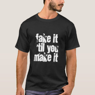 T-Shirt 033 - Fake it 'tant que vous n'en faites p