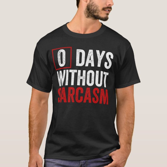 T-shirt 0 Days Without Sarcasm - Funny Sarcastic Humor T-S (Devant)