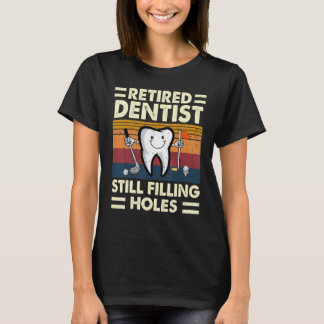 T-shirt 0 Dentiste Retraité Toujours à Combler les Trous R
